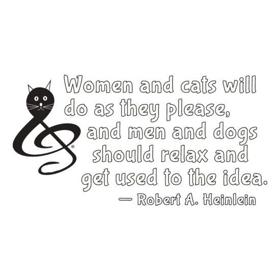 Women and cats will do as they please, and men and dogs should relax and get used to the idea. ― Robert A. Heinlein Thumbnail